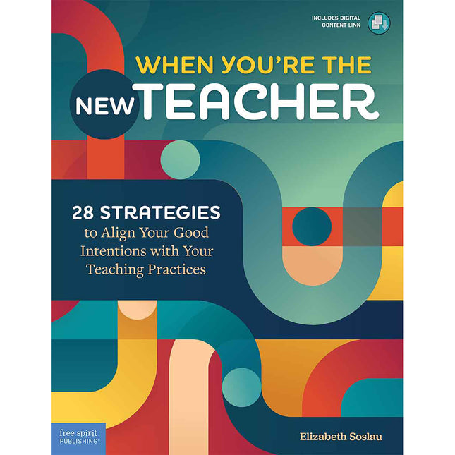 When You're the New Teacher: 28 Strategies to Align Your Good Intentions with Your Teaching Practices